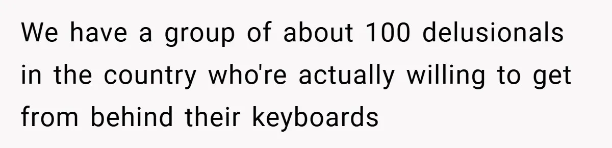 When His Parents Got Arrested at an Illegal Facebook Protest, He Remembered His Dad’s Words and Did Exactly That We have a group of about 100 delusionals in the country who're actually willing to get from behind their keyboards