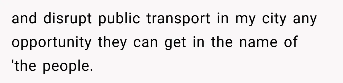 When His Parents Got Arrested at an Illegal Facebook Protest, He Remembered His Dad’s Words and Did Exactly That and disrupt public transport in my city any opportunity they can get in the name of 'the people.