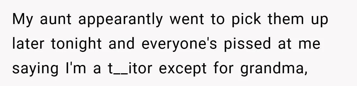 When His Parents Got Arrested at an Illegal Facebook Protest, He Remembered His Dad’s Words and Did Exactly That My aunt appearantly went to pick them up later tonight and everyone's pissed at me saying I'm a t__itor except for grandma,