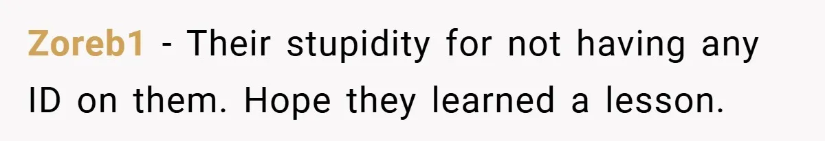 When His Parents Got Arrested at an Illegal Facebook Protest, He Remembered His Dad’s Words and Did Exactly That Zoreb1 − Their stupidity for not having any ID on them. Hope they learned a lesson.