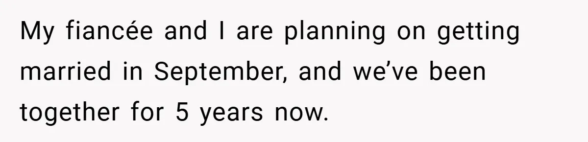 Man Yells At Friend Who Suggests He Cancel His Wedding After His Fiancée Becomes Disabled My fiancée and I are planning on getting married in September, and we’ve been together for 5 years now.