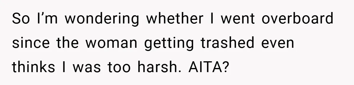 Man Yells At Friend Who Suggests He Cancel His Wedding After His Fiancée Becomes Disabled So I’m wondering whether I went overboard since the woman getting trashed even thinks I was too harsh. AITA?