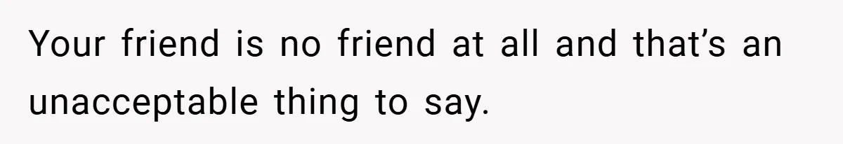 Man Yells At Friend Who Suggests He Cancel His Wedding After His Fiancée Becomes Disabled Your friend is no friend at all and that’s an unacceptable thing to say.