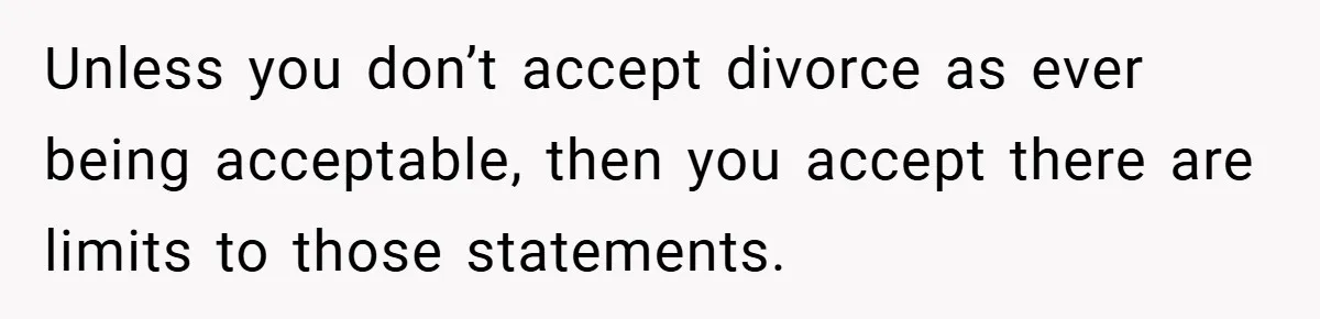 Man Yells At Friend Who Suggests He Cancel His Wedding After His Fiancée Becomes Disabled Unless you don’t accept divorce as ever being acceptable, then you accept there are limits to those statements.