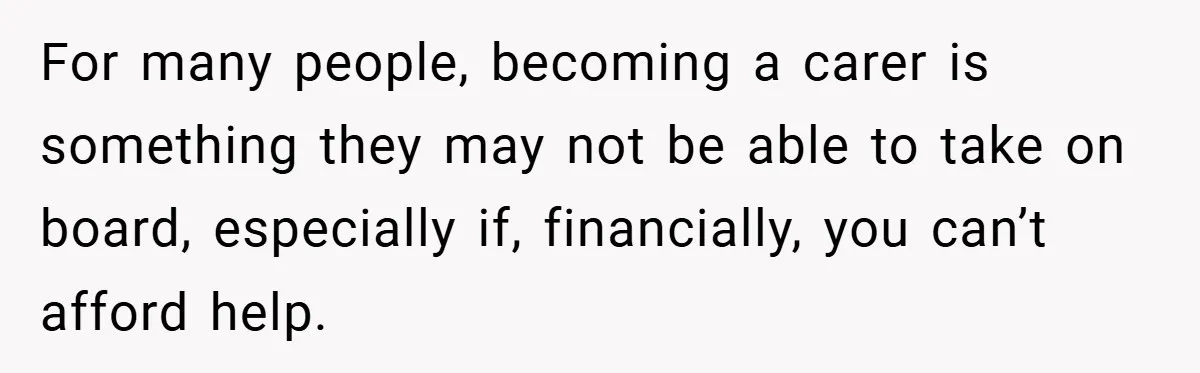 Man Yells At Friend Who Suggests He Cancel His Wedding After His Fiancée Becomes Disabled For many people, becoming a carer is something they may not be able to take on board, especially if, financially, you can’t afford help.