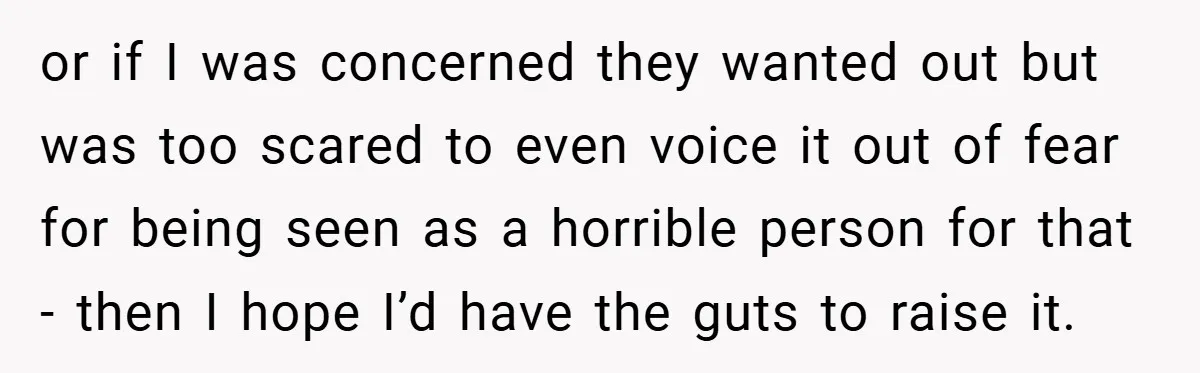 Man Yells At Friend Who Suggests He Cancel His Wedding After His Fiancée Becomes Disabled or if I was concerned they wanted out but was too scared to even voice it out of fear for being seen as a horrible person for that - then...