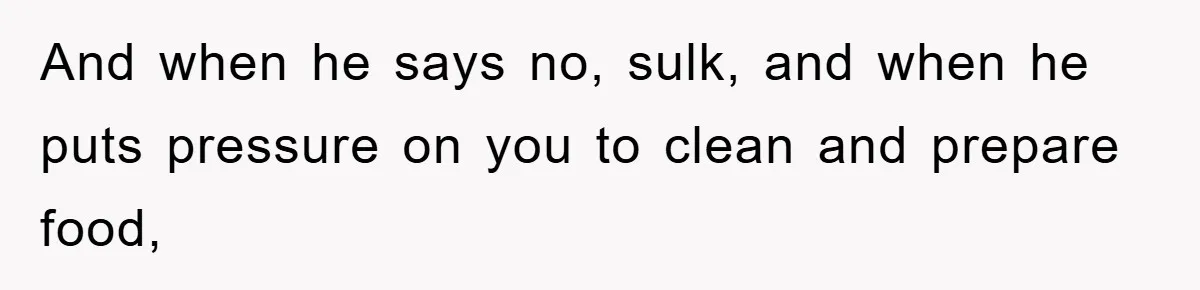 Husband’s Last-Minute Family Invite Backfires As Wife Snaps And Leaves, Forcing Him To Ironically Cancel Plans And when he says no, sulk, and when he puts pressure on you to clean and prepare food,