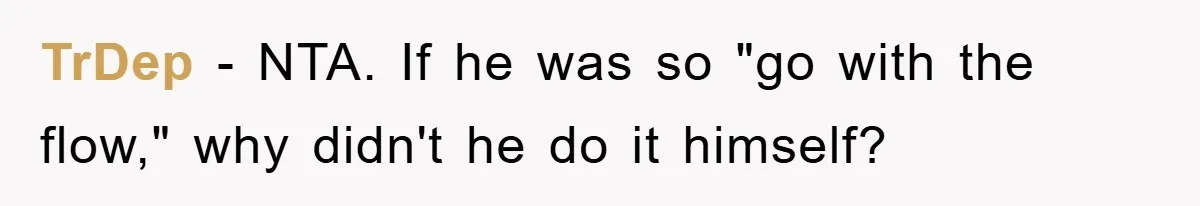 Husband’s Last-Minute Family Invite Backfires As Wife Snaps And Leaves, Forcing Him To Ironically Cancel Plans TrDep − NTA. If he was so "go with the flow," why didn't he do it himself?