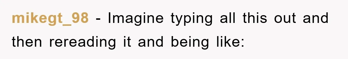 Husband’s Last-Minute Family Invite Backfires As Wife Snaps And Leaves, Forcing Him To Ironically Cancel Plans mikegt_98 − Imagine typing all this out and then rereading it and being like: