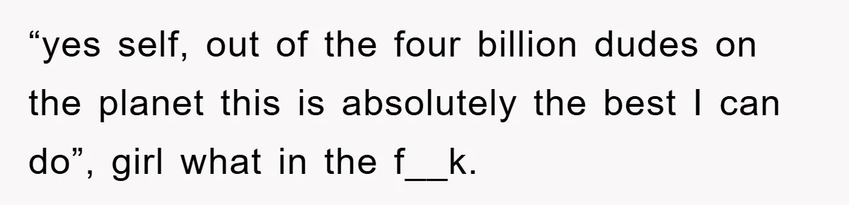 Husband’s Last-Minute Family Invite Backfires As Wife Snaps And Leaves, Forcing Him To Ironically Cancel Plans “yes self, out of the four billion dudes on the planet this is absolutely the best I can do”, girl what in the f__k.