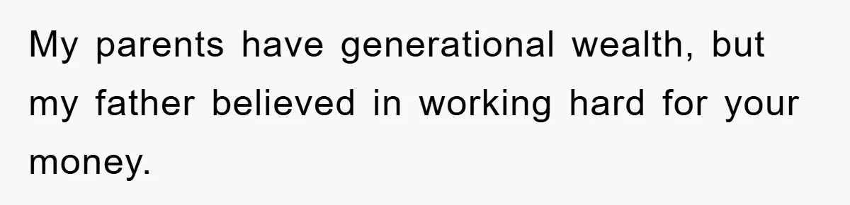 Man Tells His Parents He Married His Wife Because They Disowned Him, Dinner Turns Awkward Fast My parents have generational wealth, but my father believed in working hard for your money.