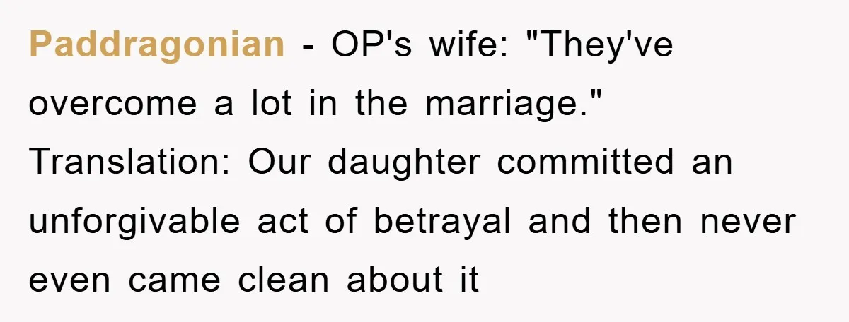 Paddragonian − OP's wife: "They've overcome a lot in the marriage." Translation: Our daughter committed an unforgivable act of betrayal and then never even came clean about it