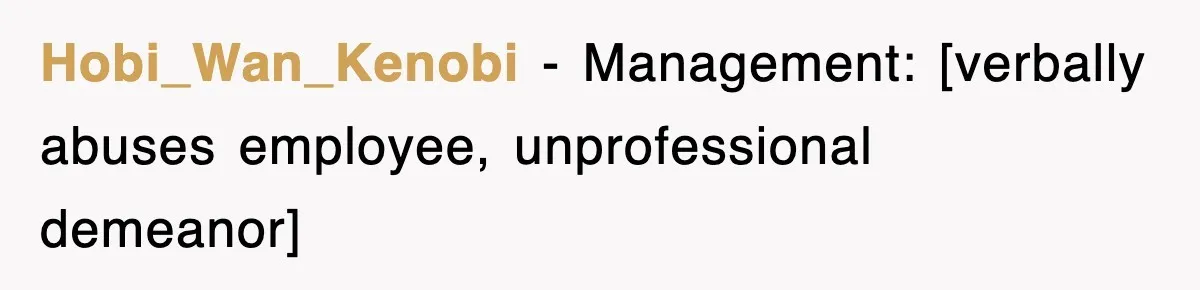 Hobi_Wan_Kenobi − Management: [verbally abuses employee, unprofessional demeanor]