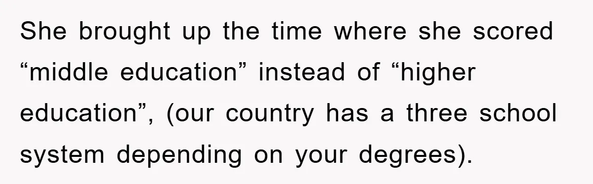 She brought up the time where she scored “middle education” instead of “higher education”, (our country has a three school system depending on your degrees).
