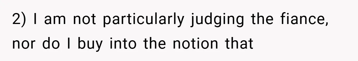 2) I am not particularly judging the fiance, nor do I buy into the notion that