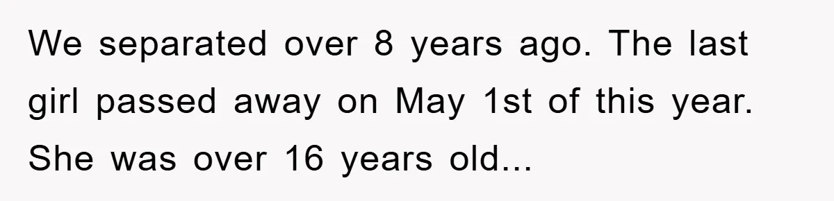 He Walked Away From His Dog For Love, Then Claimed He Still Had The Right To Mourn We separated over 8 years ago. The last girl passed away on May 1st of this year. She was over 16 years old...