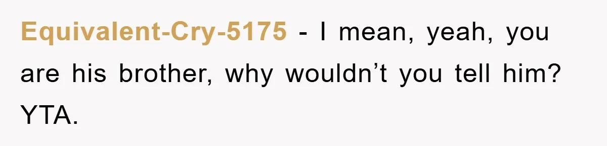 He Walked Away From His Dog For Love, Then Claimed He Still Had The Right To Mourn Equivalent-Cry-5175 − I mean, yeah, you are his brother, why wouldn’t you tell him? YTA.