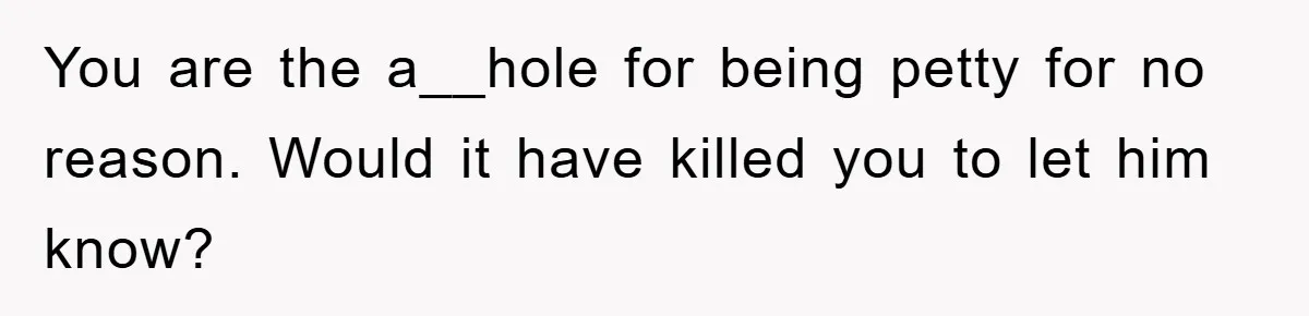 He Walked Away From His Dog For Love, Then Claimed He Still Had The Right To Mourn You are the a__hole for being petty for no reason. Would it have killed you to let him know?
