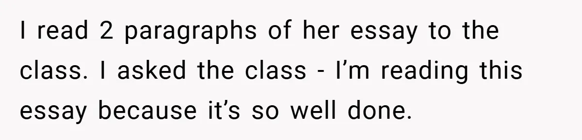 I read 2 paragraphs of her essay to the class. I asked the class - I’m reading this essay because it’s so well done.
