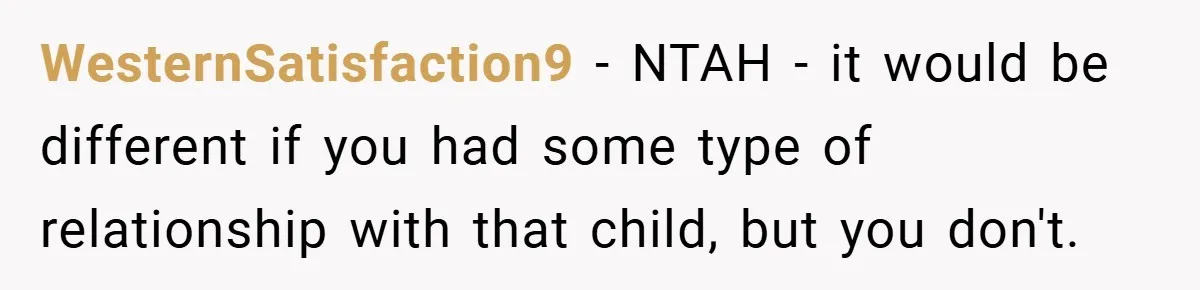 WesternSatisfaction9 − NTAH - it would be different if you had some type of relationship with that child, but you don't.
