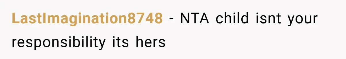 LastImagination8748 − NTA child isnt your responsibility its hers