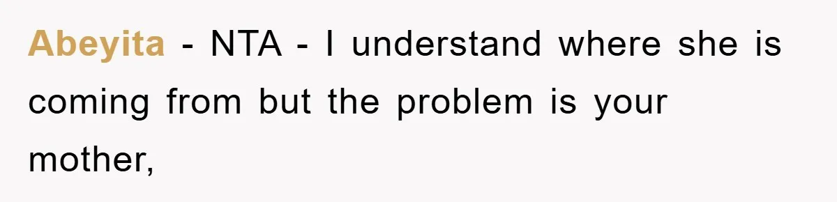 Abeyita − NTA - I understand where she is coming from but the problem is your mother,