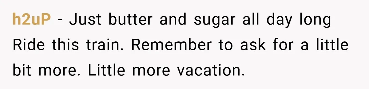h2uP − Just butter and sugar all day long Ride this train. Remember to ask for a little bit more. Little more vacation.
