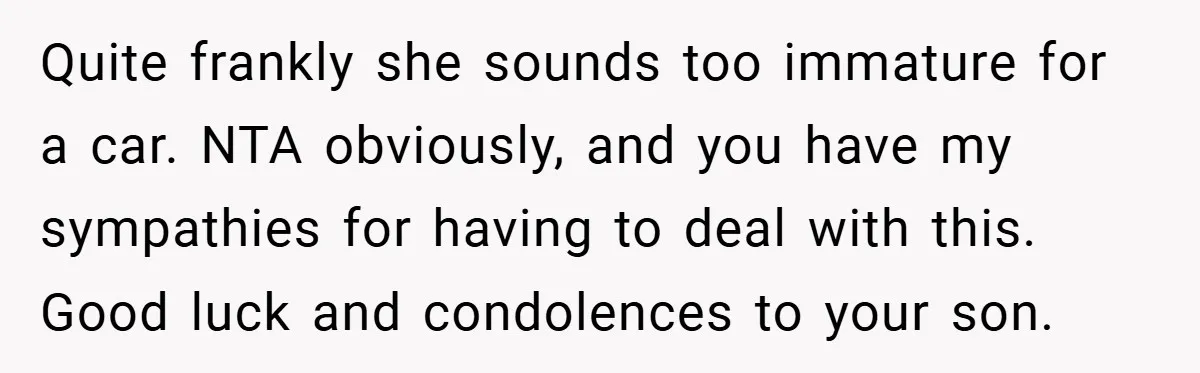 Quite frankly she sounds too immature for a car. NTA obviously, and you have my sympathies for having to deal with this. Good luck and condolences to your son.