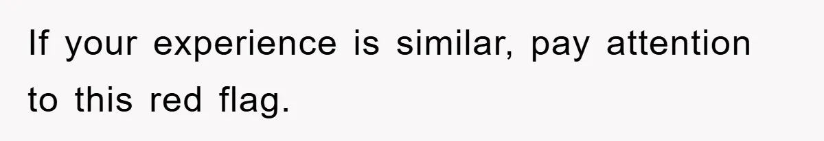 If your experience is similar, pay attention to this red flag.