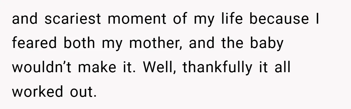 A Woman Tells Her Brother His Birth Was the Worst Day of Her Life and the Family Is Stunned and scariest moment of my life because I feared both my mother, and the baby wouldn’t make it. Well, thankfully it all worked out.
