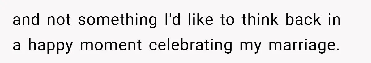 A Woman Tells Her Brother His Birth Was the Worst Day of Her Life and the Family Is Stunned and not something I'd like to think back in a happy moment celebrating my marriage.