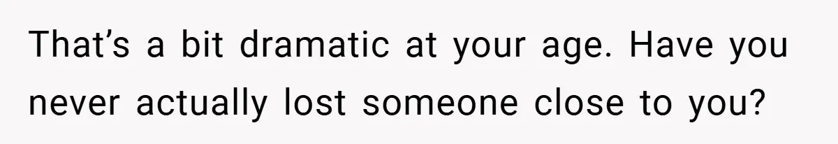 A Woman Tells Her Brother His Birth Was the Worst Day of Her Life and the Family Is Stunned That’s a bit dramatic at your age. Have you never actually lost someone close to you?