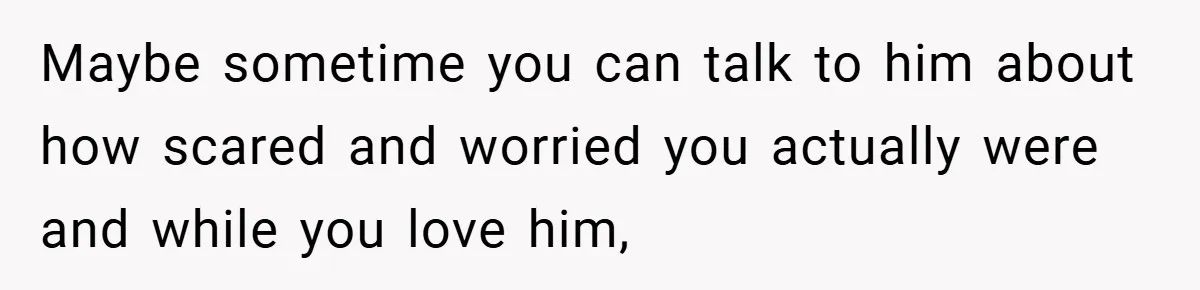 A Woman Tells Her Brother His Birth Was the Worst Day of Her Life and the Family Is Stunned Maybe sometime you can talk to him about how scared and worried you actually were and while you love him,