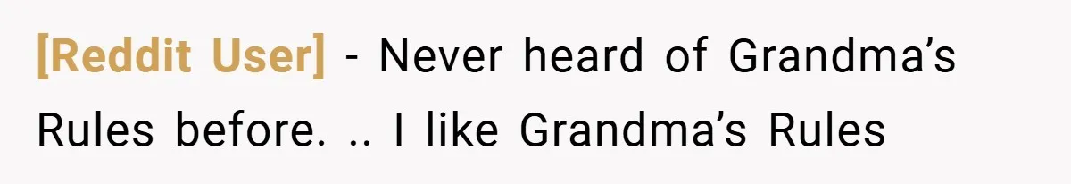 [Reddit User] − Never heard of Grandma’s Rules before. .. I like Grandma’s Rules