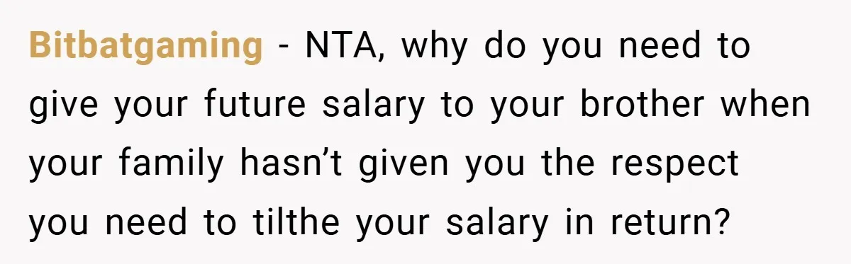 Bitbatgaming − NTA, why do you need to give your future salary to your brother when your family hasn’t given you the respect you need to tilthe your salary in...