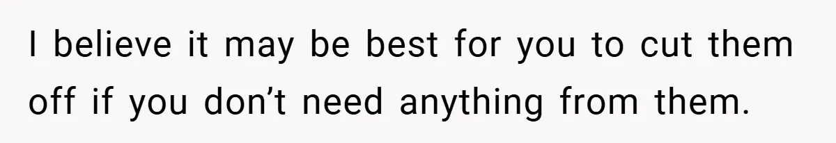 I believe it may be best for you to cut them off if you don’t need anything from them.