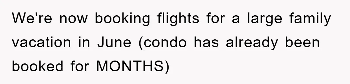 We're now booking flights for a large family vacation in June (condo has already been booked for MONTHS)