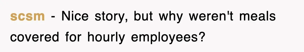 scsm − Nice story, but why weren't meals covered for hourly employees?