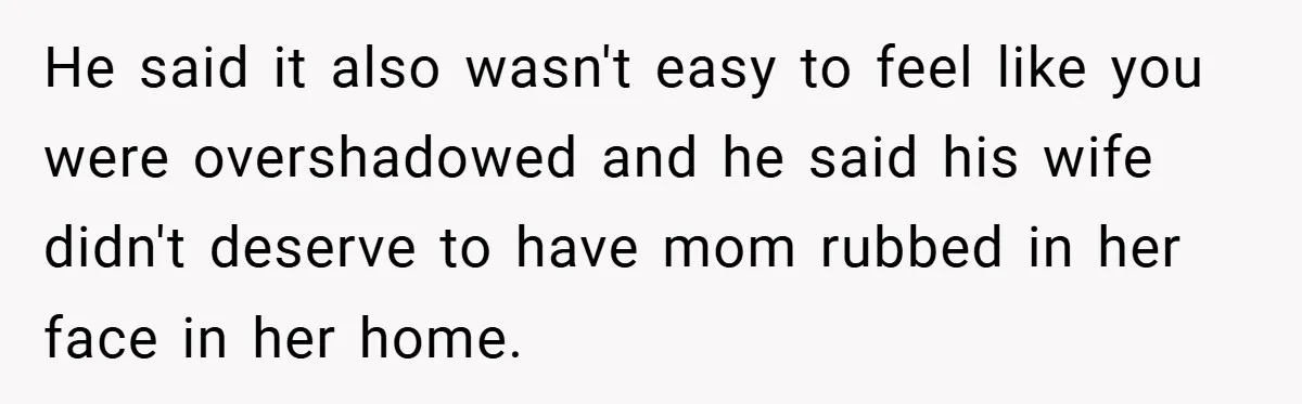 A Teen Refuses to Forgive Her Dad for Moving On Too Fast - and Leaves Home on Her 18th Birthday He said it also wasn't easy to feel like you were overshadowed and he said his wife didn't deserve to have mom rubbed in her face in her home.