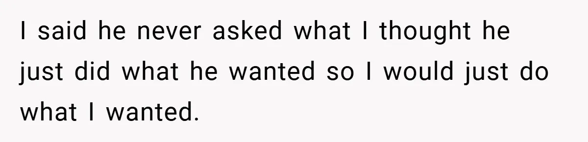 A Teen Refuses to Forgive Her Dad for Moving On Too Fast - and Leaves Home on Her 18th Birthday I said he never asked what I thought he just did what he wanted so I would just do what I wanted.