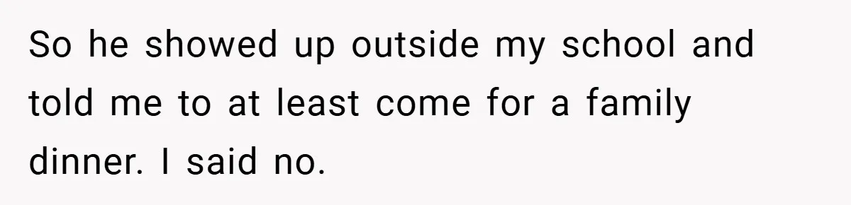 A Teen Refuses to Forgive Her Dad for Moving On Too Fast - and Leaves Home on Her 18th Birthday So he showed up outside my school and told me to at least come for a family dinner. I said no.