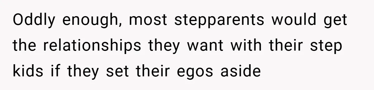 A Teen Refuses to Forgive Her Dad for Moving On Too Fast - and Leaves Home on Her 18th Birthday Oddly enough, most stepparents would get the relationships they want with their step kids if they set their egos aside