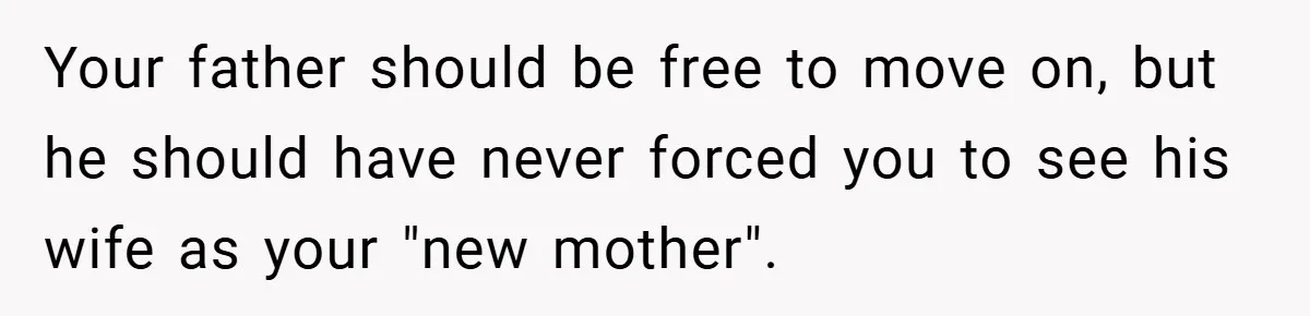 A Teen Refuses to Forgive Her Dad for Moving On Too Fast - and Leaves Home on Her 18th Birthday Your father should be free to move on, but he should have never forced you to see his wife as your "new mother".