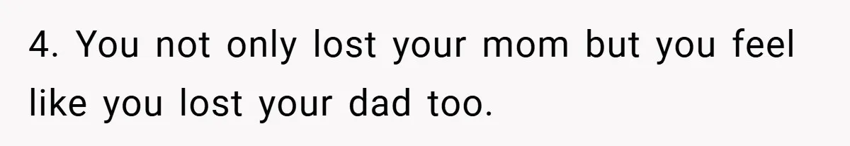 A Teen Refuses to Forgive Her Dad for Moving On Too Fast - and Leaves Home on Her 18th Birthday 4. You not only lost your mom but you feel like you lost your dad too.