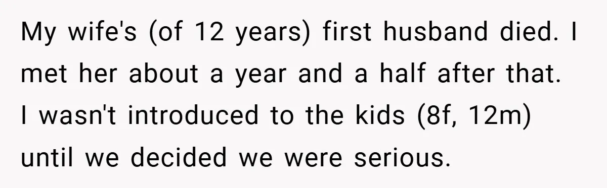 A Teen Refuses to Forgive Her Dad for Moving On Too Fast - and Leaves Home on Her 18th Birthday My wife's (of 12 years) first husband died. I met her about a year and a half after that. I wasn't introduced to the kids (8f, 12m) until we decided...