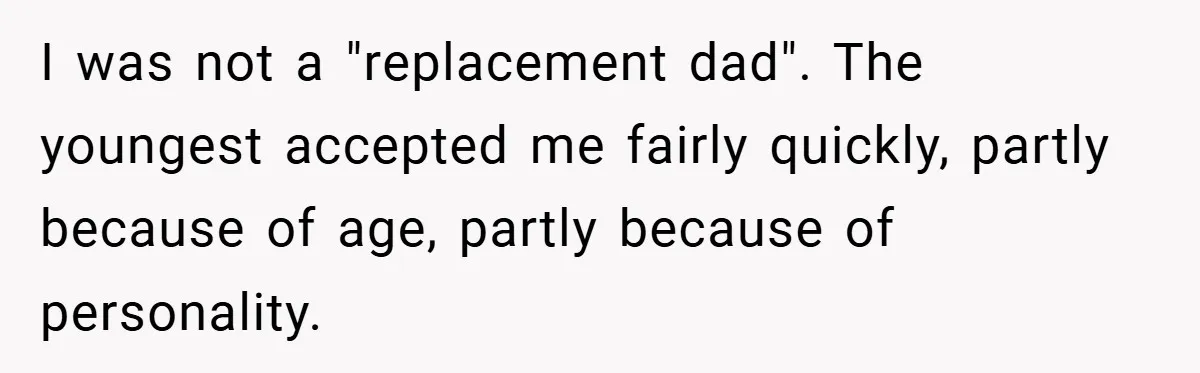 A Teen Refuses to Forgive Her Dad for Moving On Too Fast - and Leaves Home on Her 18th Birthday I was not a "replacement dad". The youngest accepted me fairly quickly, partly because of age, partly because of personality.