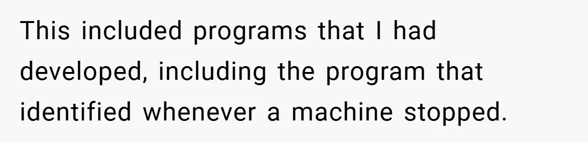 This included programs that I had developed, including the program that identified whenever a machine stopped.