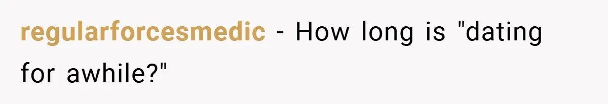 regularforcesmedic − How long is "dating for awhile?"