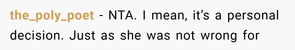 the_poly_poet − NTA. I mean, it’s a personal decision. Just as she was not wrong for