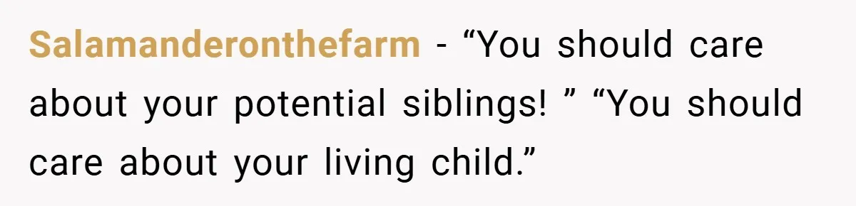 Salamanderonthefarm − “You should care about your potential siblings! ” “You should care about your living child.”